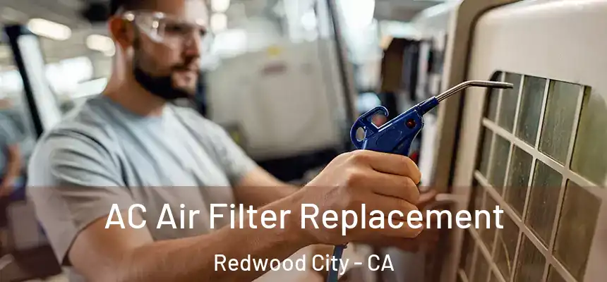 AC Air Filter Replacement Redwood City - CA