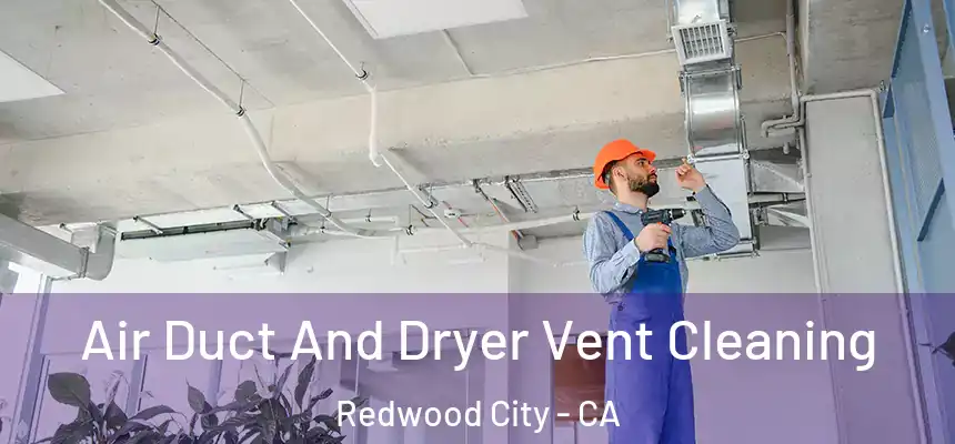 Air Duct And Dryer Vent Cleaning Redwood City - CA