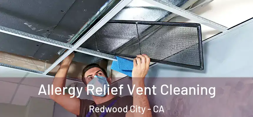  Allergy Relief Vent Cleaning Redwood City - CA