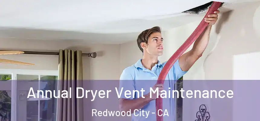 Annual Dryer Vent Maintenance Redwood City - CA