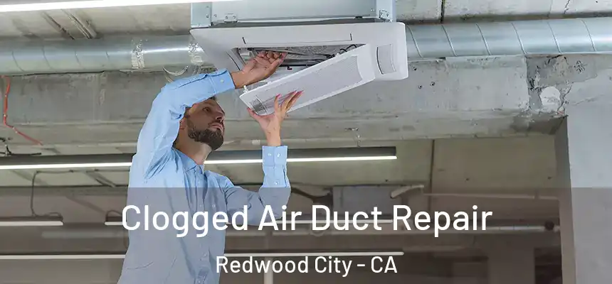 Clogged Air Duct Repair Redwood City - CA