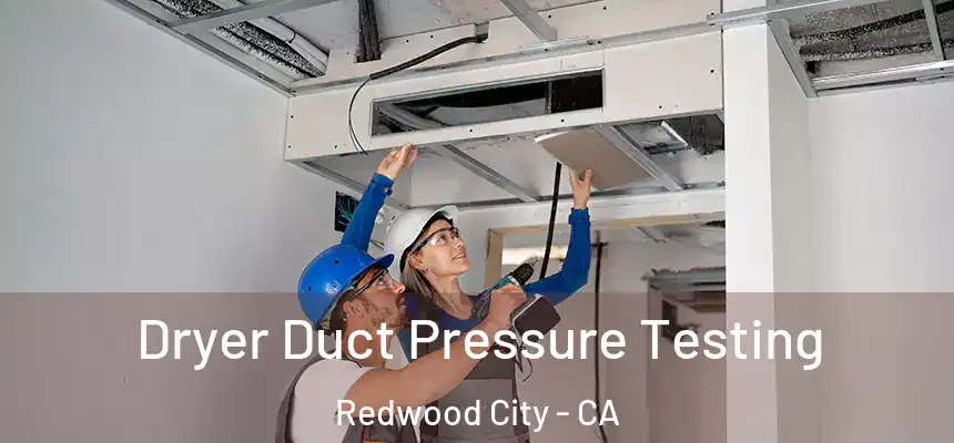 Dryer Duct Pressure Testing Redwood City - CA
