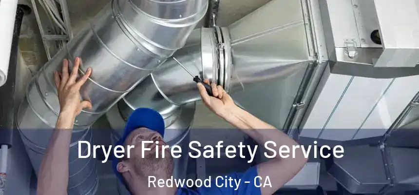 Dryer Fire Safety Service Redwood City - CA