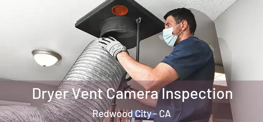 Dryer Vent Camera Inspection Redwood City - CA