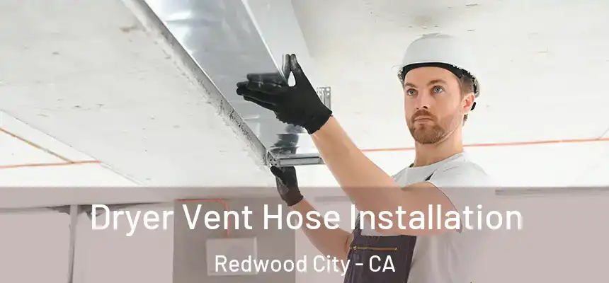 Dryer Vent Hose Installation Redwood City - CA