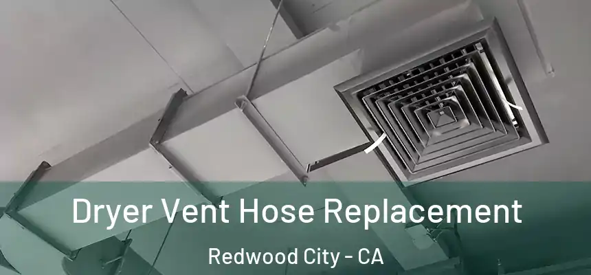 Dryer Vent Hose Replacement Redwood City - CA