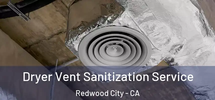 Dryer Vent Sanitization Service Redwood City - CA