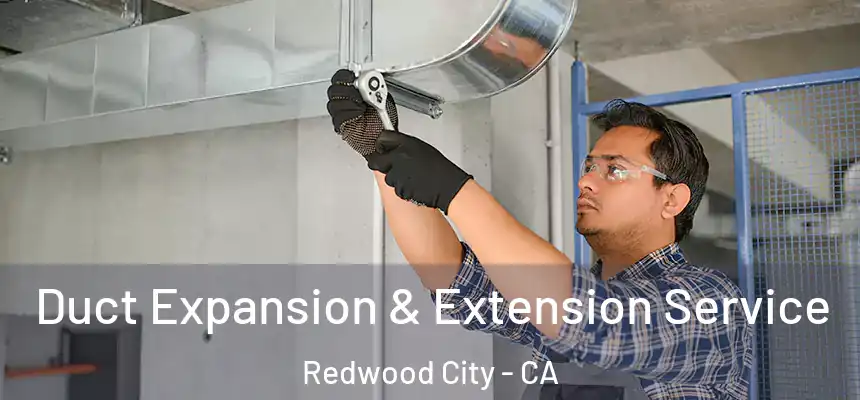 Duct Expansion & Extension Service Redwood City - CA