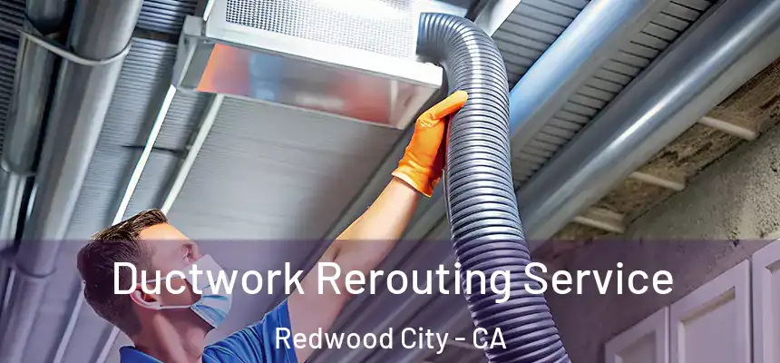 Ductwork Rerouting Service Redwood City - CA