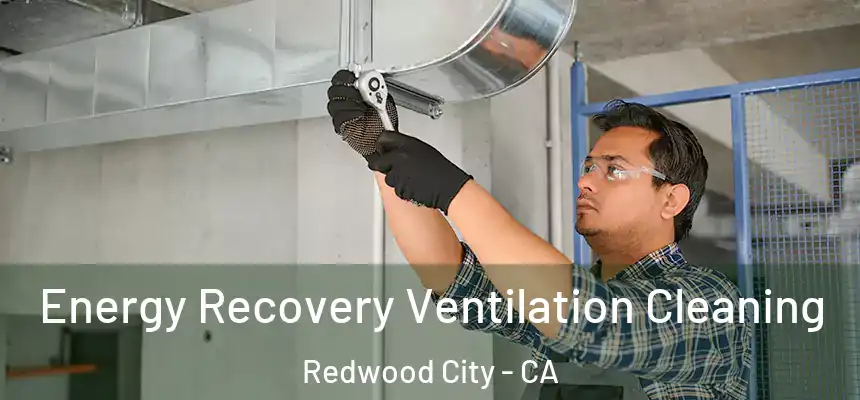 Energy Recovery Ventilation Cleaning Redwood City - CA