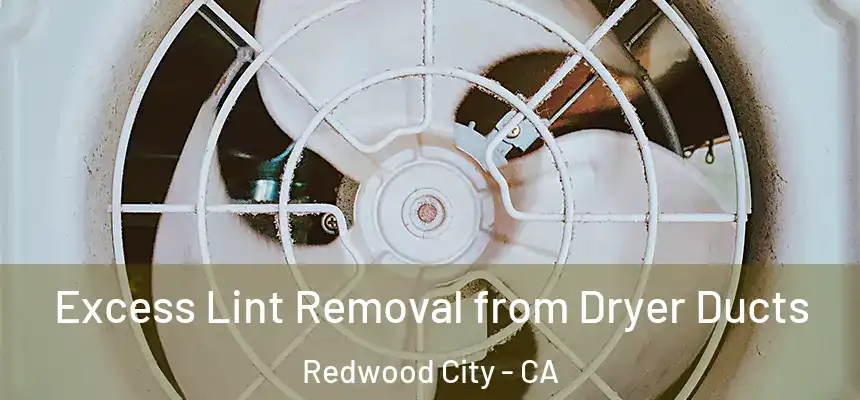 Excess Lint Removal from Dryer Ducts Redwood City - CA