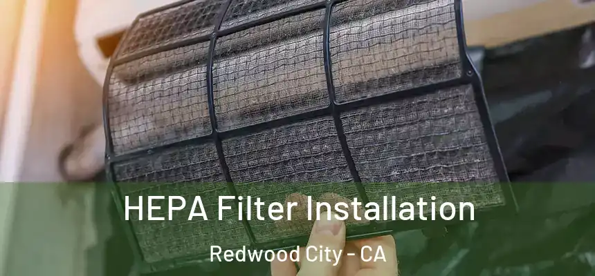 HEPA Filter Installation Redwood City - CA