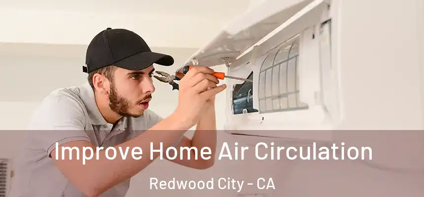Improve Home Air Circulation Redwood City - CA
