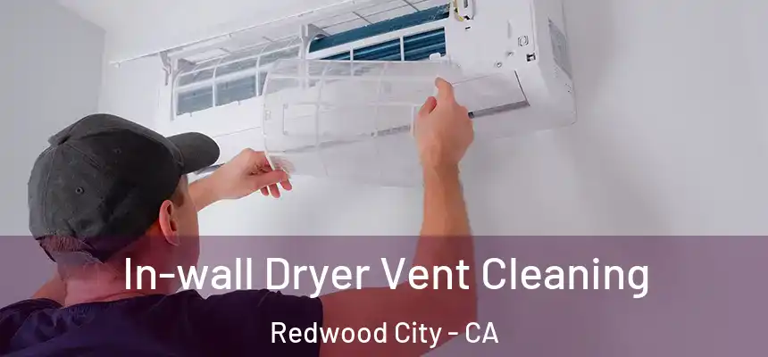 In-wall Dryer Vent Cleaning Redwood City - CA
