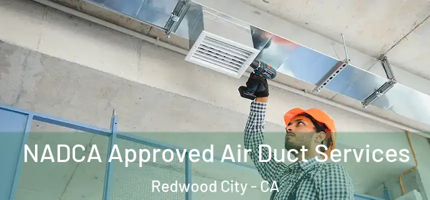 NADCA Approved Air Duct Services Redwood City - CA