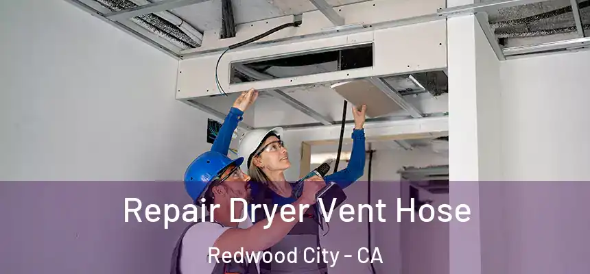 Repair Dryer Vent Hose Redwood City - CA