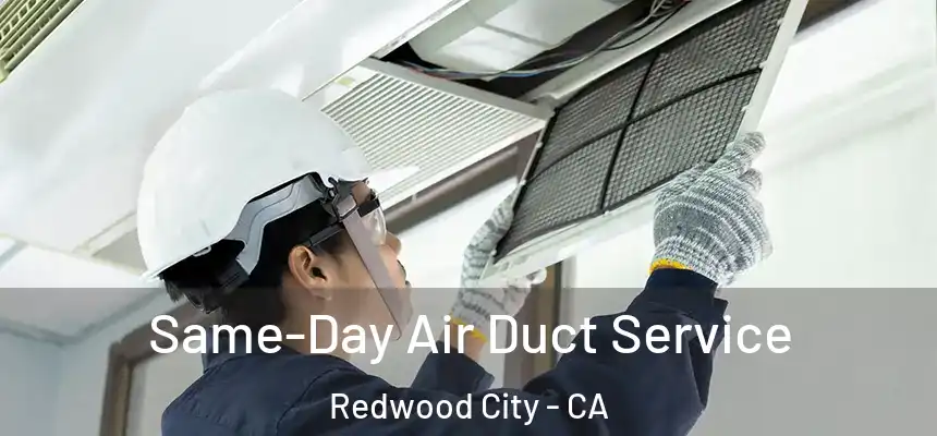 Same-Day Air Duct Service Redwood City - CA