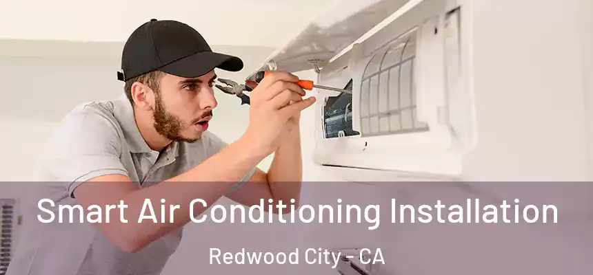 Smart Air Conditioning Installation Redwood City - CA
