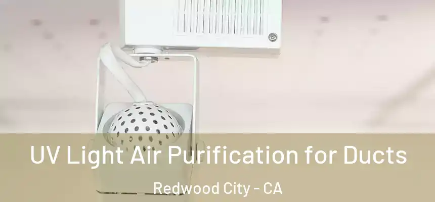 UV Light Air Purification for Ducts Redwood City - CA