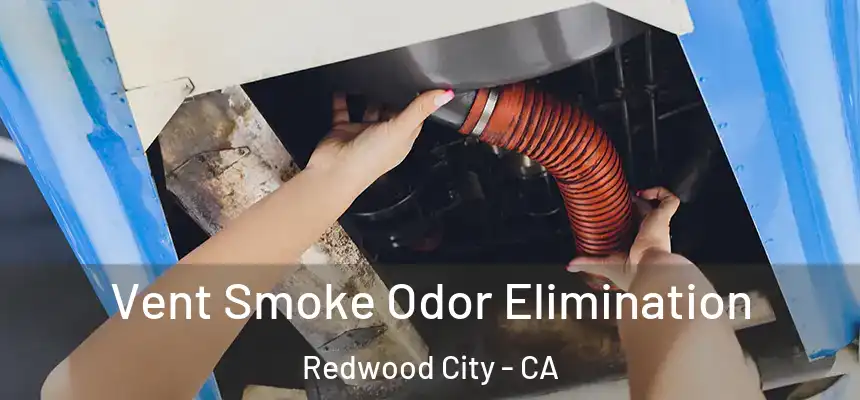 Vent Smoke Odor Elimination Redwood City - CA